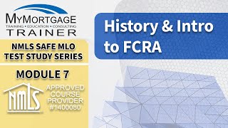 Introduction & History Fair Credit Reporting Act (FCRA) (Module 7) | NMLS SAFE MLO Exam Study Series