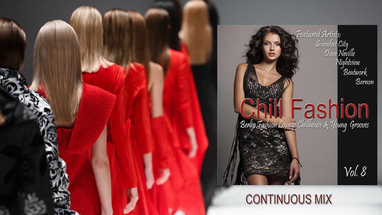 Chill Fashion Vol.8  (Berlin Fashion Lounge Chill House And Young Grooves) Continuous DJ Mix (HD)