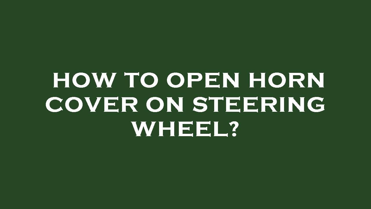 How to open horn cover on steering wheel? YouTube
