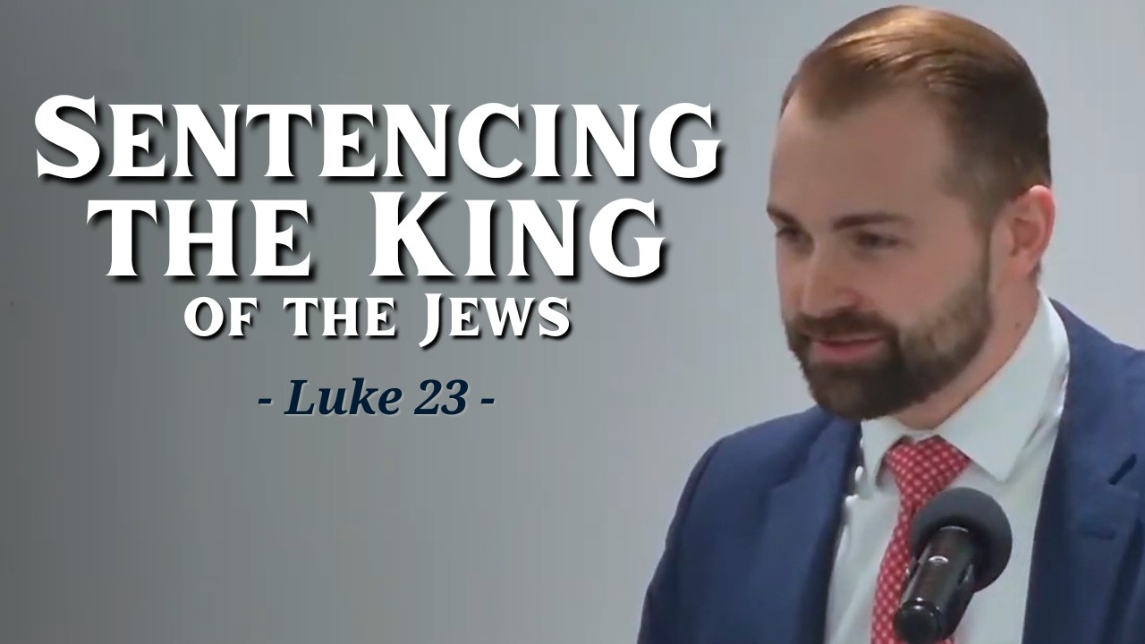 Luke 23:1-25 - Sentencing the King of the Jews | 5/24/26