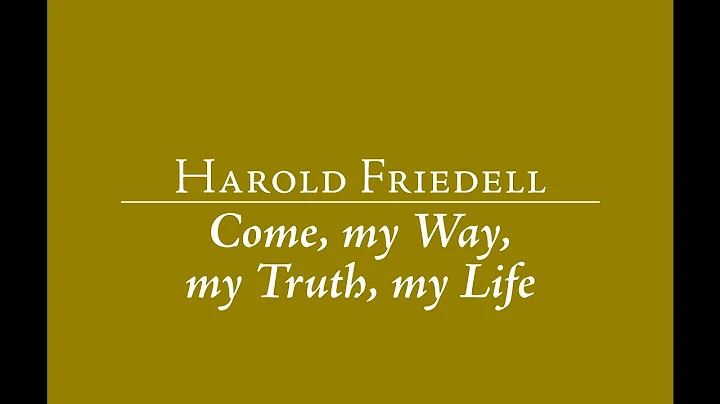 Harold Friedell: Come, my Way, my Truth, my Life