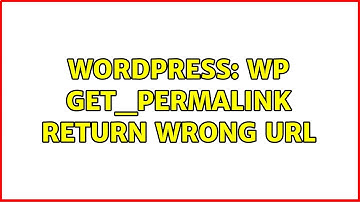 Wordpress: WP get_permalink Return Wrong URL