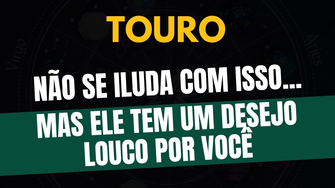 ♉️TOURO: ELE TEM UM DESEJO LOUCO POR VOCÊ! MAS NÃO SE ILUDA COM ISSO...