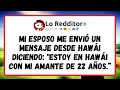 Mi Esposo Me Envió Un Mensaje Desde Hawái Diciendo: Estoy En Hawái Con Mi Amante De 22 Años.