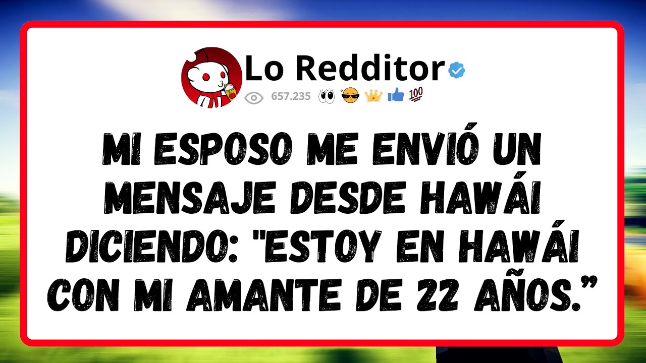 Mi Esposo Me Envió Un Mensaje Desde Hawái Diciendo: Estoy En Hawái Con Mi Amante De 22 Años.