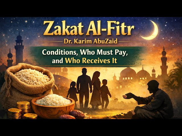 Zakat Al-Fitr: Conditions, Who Must Pay, and Who Receives It | Dr. Karim AbuZaid