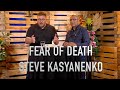 OPEN UP STREAM | STEVE KASYANENKO // FEAR OF DEATH