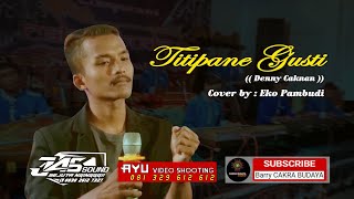 TITIPANE GUSTI || cipt. DENNY CAKNAN || Cover by: EKO PAMBUDI || CS.Cakra Budaya GK