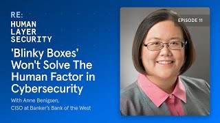 'Blinky Boxes' Won't Solve The Human Factor in Cybersecurity | RE: Human Layer Security | Ep 11
