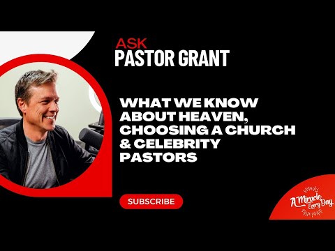 Ask Grant: Live Q&R | What we know about heaven, choosing a church & celebrity pastors