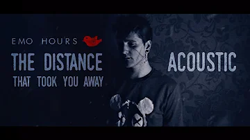 Emo Hours - The Distance That Took You Away