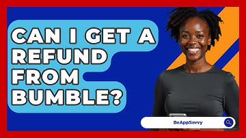 Can I Get A Refund From Bumble? - Be App Savvy