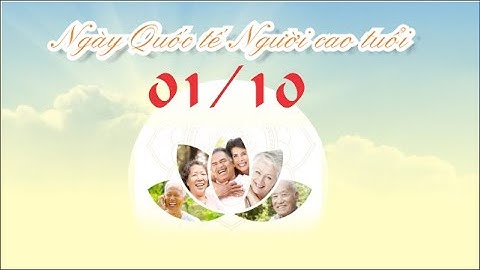 Ngày Quốc tế Người cao tuổi 1/10 và Tháng hành động vì Người cao tuổi Việt Nam