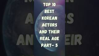 Top 10 Korean Actors And Their Real Age Part-5 | #top #korean #actor #koreanactor #kpop #shorts