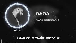 Ayaz Erdoğan ft. Mengelez - Baba ( Umut Demir Remix ) Resimi