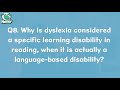 Q8 why is dyslexia considered a specific learning disability in reading when it is languagebased