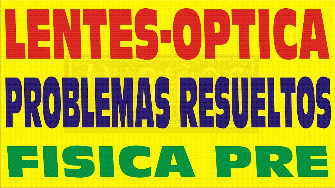 LENTES PROBLEMAS RESUELTOS DE PREPARATORIA-PREUNIVERSITARIOS
