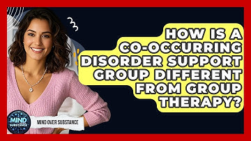How Is A Co-occurring Disorder Support Group Different From Group Therapy? - Mind Over Substance