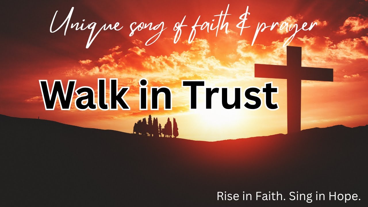 Walk in Trust | Worship Song of God Faith Praise Prayer New Top Best ...