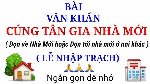 Bài Văn khấn cúng Tân Gia về nhà mới xây hoặc Dọn về nhà mới ở nơi khác/Bài Cúng Tân Gia Nhà