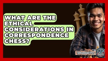 What Are The Ethical Considerations In Correspondence Chess? - The Board Game Xpert