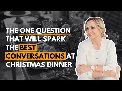 The One Question That Will Spark the Best Conversations at Christmas Dinner