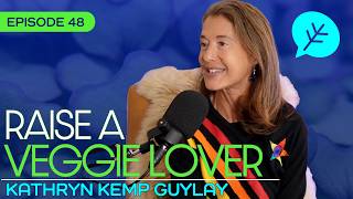 #48 - The Picky Eater Whisperer: How One Mom Gets Kids to Choose Vegetables with Kathryn Kemp Guylay