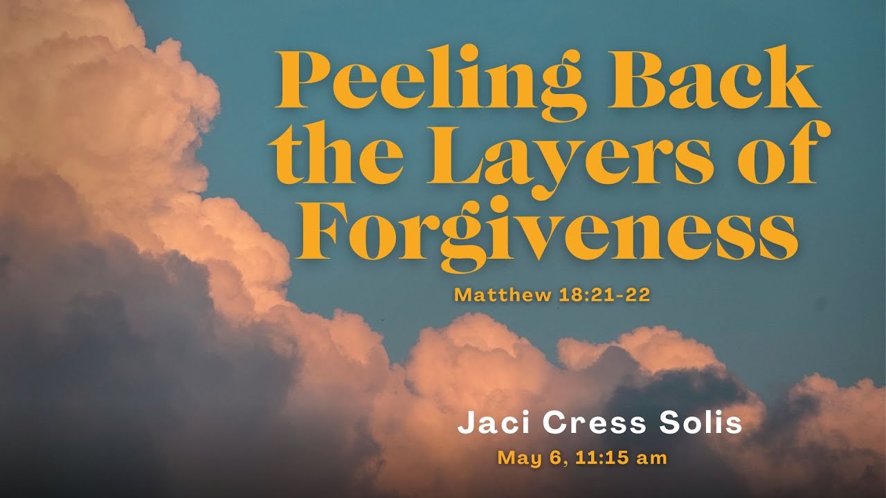 05.06.23 Peeling Back the Layers of Forgiveness - Jaci Cress Solis ...