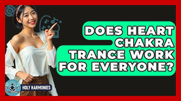 Does Heart Chakra Trance Work For Everyone? - Holy Harmonies