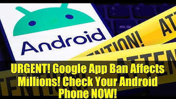 URGENT! Google App Ban Affects Millions! Check Your Android Phone NOW!