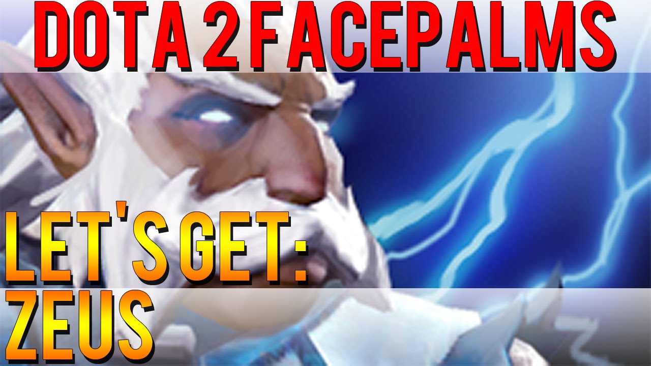 Dota 2 Facepalms - Let's Get: Zeus 