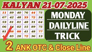 KalyanBazar Today 21-07-2025 Monday | Daily Line Trick | Kalyanchart 2 Ank Otc & Close Line