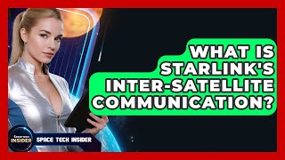 What Is Starlink's Inter-Satellite Communication? - Space Tech Insider