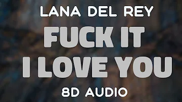 Lana Del Rey - Fuck It I Love You [8D AUDIO]