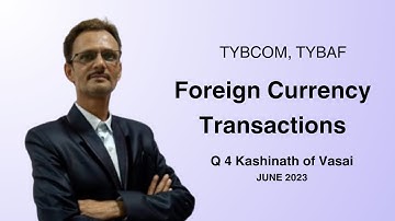 Foreign Currency Transactions Q 4 Kashinath of Vasai TYBCom Sem-6 Mumbai University IDOL June 2023