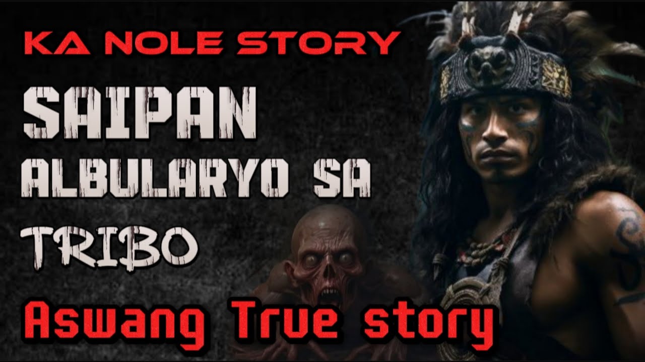 KA NOLE STORY SAIPAN ALBULARYO SA TRIBO aswang True story Horror Story