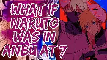 What If Naruto Was In Anbu At 7