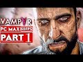 VAMPYR Gameplay Walkthrough Part 1 [1080p HD 60FPS PC MAX SETTINGS] - No Commentary