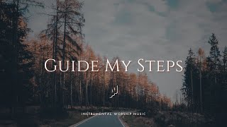 Famous GUIDE MY STEPS | Instrumental Worship Music for Prayer Wealth