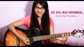 AE DIL HAI MUSHKIL Arijit Singh cover by Priyanka Parashar chords