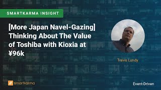 [More Japan Navel-Gazing] Thinking About The Value of Toshiba with Kioxia at ¥96k
