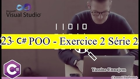 23 - C# - Correction Exercice 2 - Serie 2  ( la Programmation orienté objet)