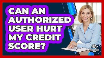 Can An Authorized User Hurt My Credit Score?