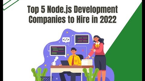 Top 5 Node js Development Companies to Hire in 2022