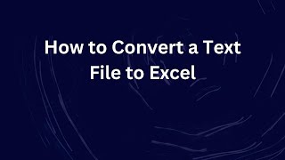 How to Convert a Text File to Excel
