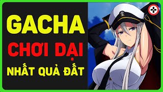 Game Gacha CHƠI DẠI Nhất Quả Đất | VELVET CODE  X AZUR LANE