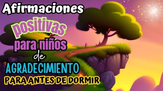 AFIRMACIONES POSITIVAS PARA NIÑOS ANTES DE DORMIR |AGRADECIMIENTO, GRATITUD