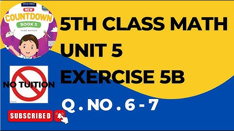 Class 5 Countdown Unit 5 Exercise 5B Q 6 - 7 | Class 5 - Math - Unit 5 - Exercise 5B (Q 6 - 7)