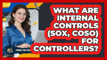 What Are Internal Controls (SOX, COSO) For Controllers? - Finance Job Strategist