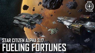 Star Citizen: Alpha 3.17 - Fueling Fortunes